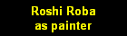 Roshi Roba as painter